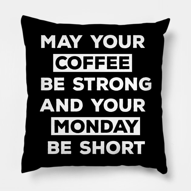 May Your Coffee Be Strong And Your Monday Be Short Pillow by CreativeWidgets