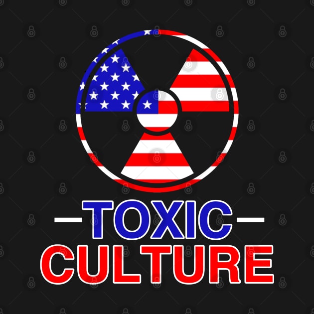 Toxic American Culture - Satire Gift by ThePowerElite