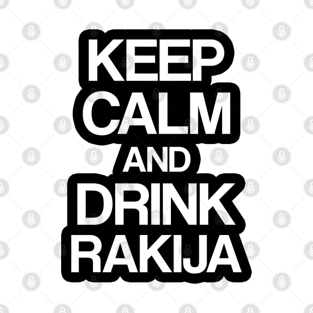 Keep calm and drink rakija by Slavstuff