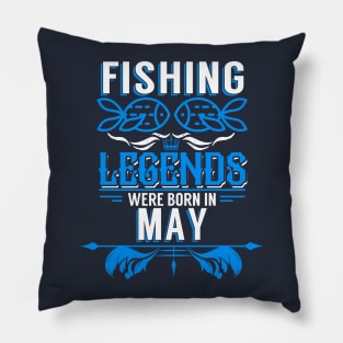 Fishing Legends Were Born In May Pillow