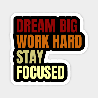 Dream Big Work Hard Stay Focused Magnet