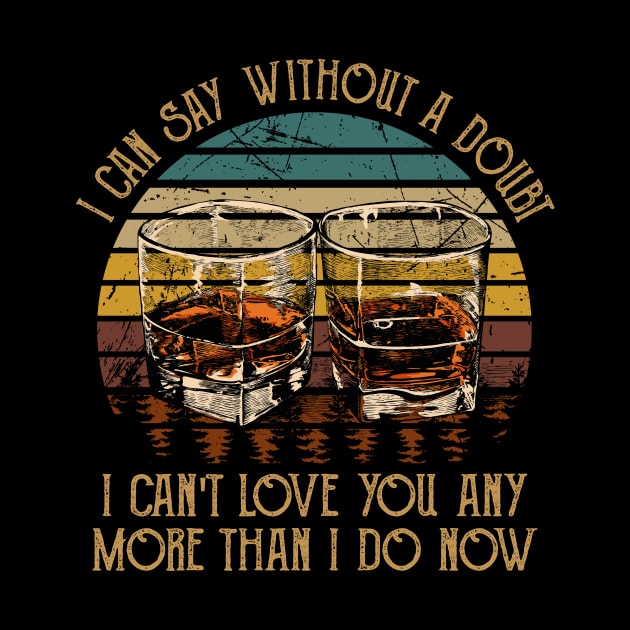 I Can Say Without A Doubt I Can't Love You Any More Than I Do Now Vintage Wine Glasses by Terrence Torphy