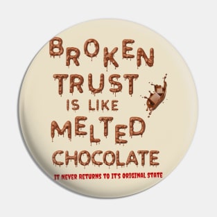 Broken Trust is Like Melted Chocolate Pin