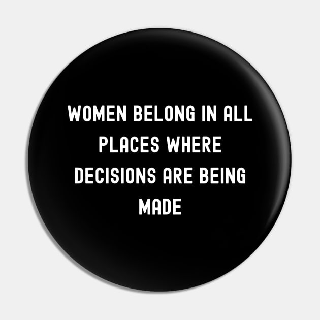 Women Belong in All Places Where Decisions Are Being Made, International Women's Day, Perfect gift for womens day, 8 march, 8 march Pin by DivShot 