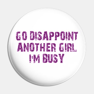 go disappoint another girl i'm busy Pin