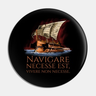 Navigare Necesse Est, Vivere Non Necesse - Roman Trireme Pin