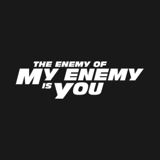 The Enemy of My Enemy is You T-Shirt