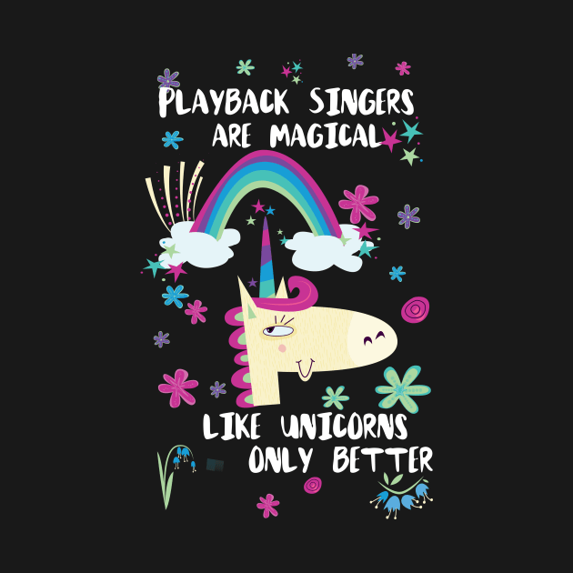 Playback Singers Are Magical Like Unicorns Only Better by divawaddle