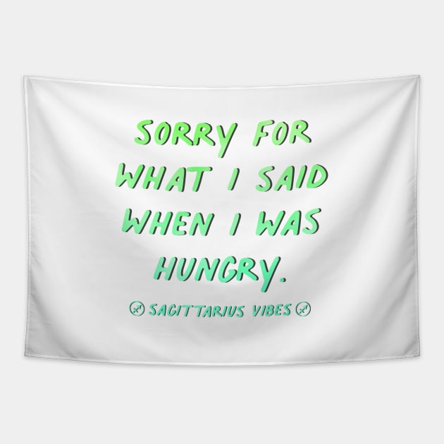 Sorry for what I said when I was hungry Sagittarius quote quotes zodiac astrology signs horoscope Tapestry by Astroquotes