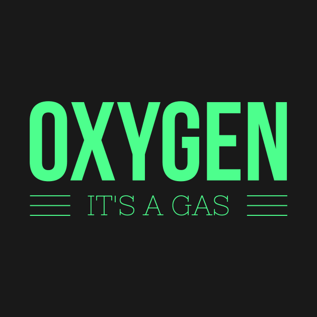 Oxygen - It's a gas by AlternativeEye