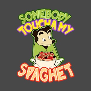 Somebody Toucha My Spaghet T-Shirt