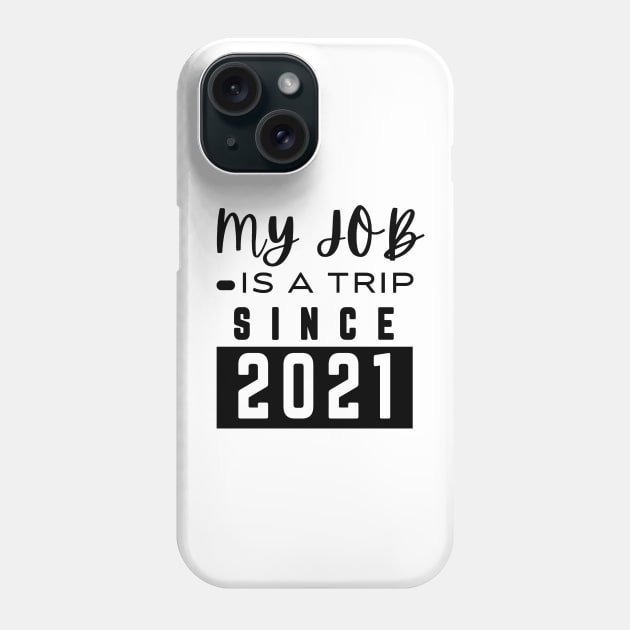 My job is a trip since 2021 Phone Case by mksjr