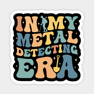 In My Metal Detecting Era Funny Metal Detecting Magnet