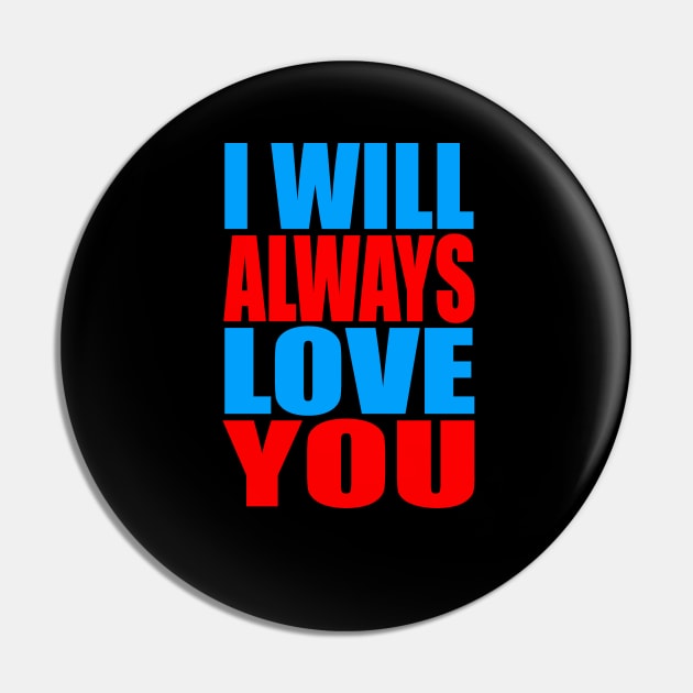 I will always love you Pin by Evergreen Tee