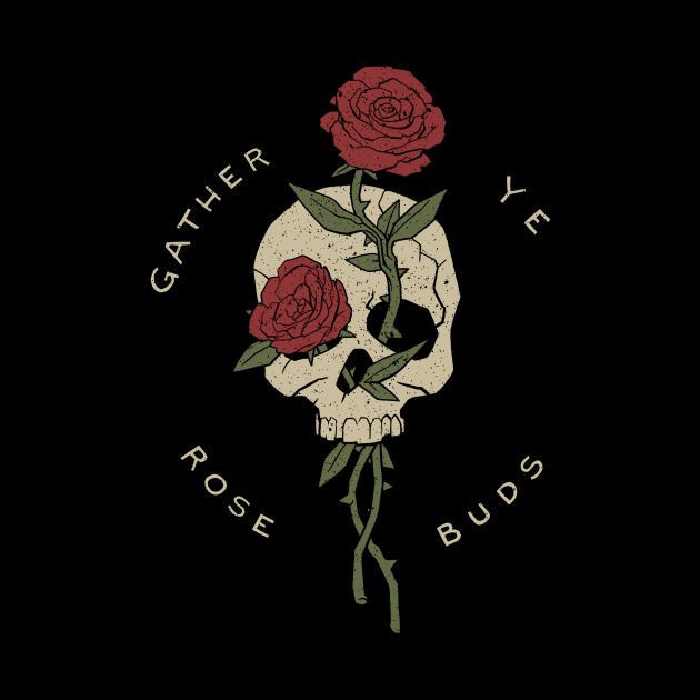 gather ye rosebuds while ye may by DSTRBO