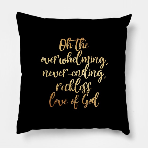 Oh the Overwhelming, Never-ending, Reckless love of God Pillow by Dhynzz