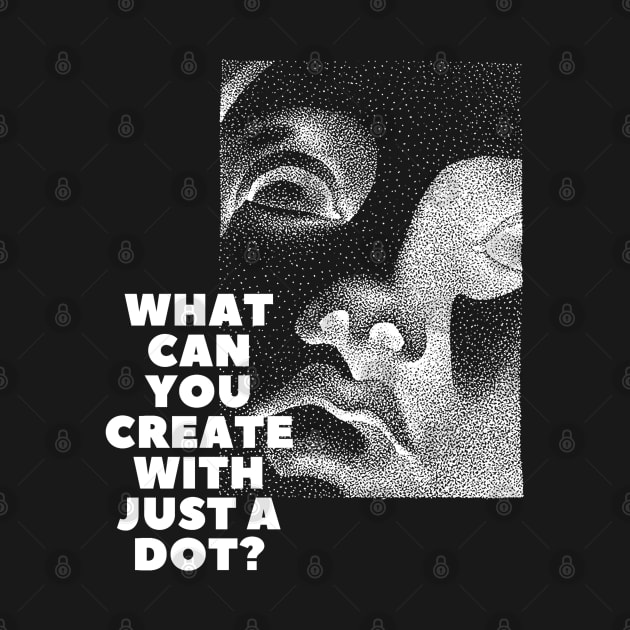 WHAT CAN YOU CREATE WITH JUST A DOT? white mod / Cool and Funny quotes by DRK7DSGN