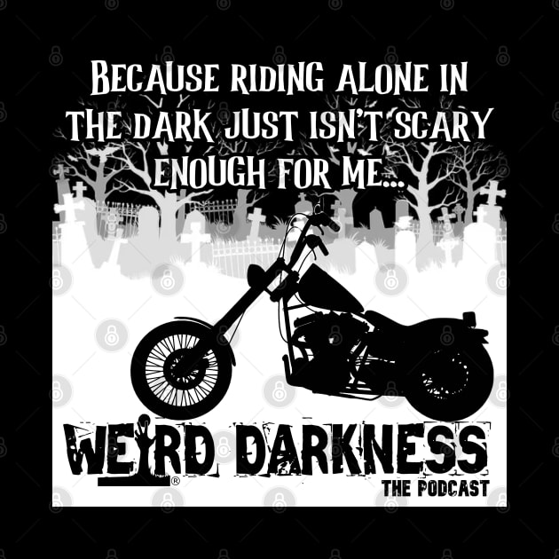 Because Riding Alone In The Dark Just Isn't Scary Enough For Me... Weird Darkness by marlarhouse