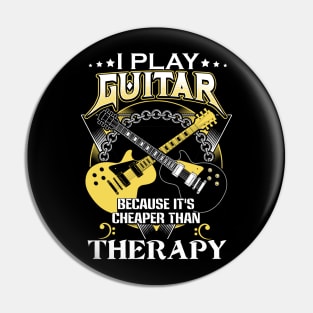 I play guitar because it's cheaper than therapy Pin