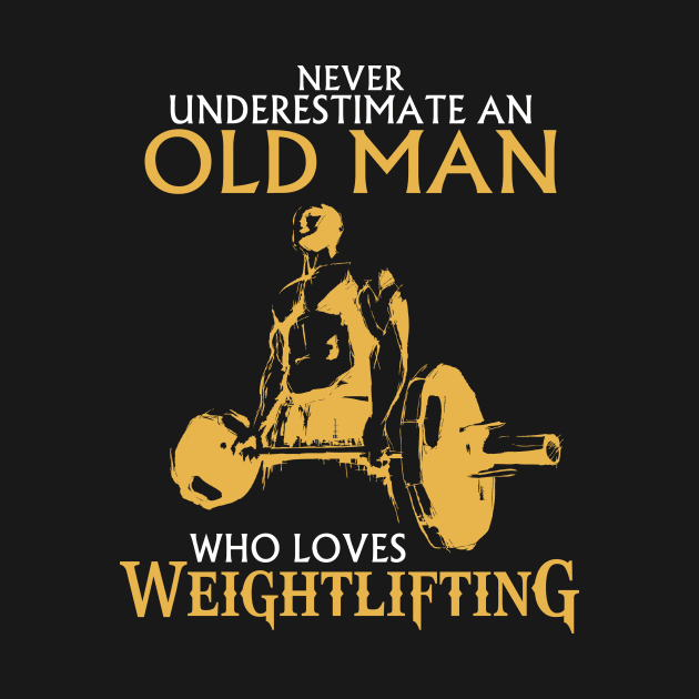 Never Underestimate An Old Man Who Loves Weightlifting by Suedm Sidi