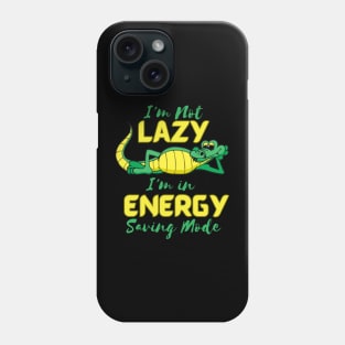 I'm Not Lazy, I'm in Energy Saving Mode Phone Case