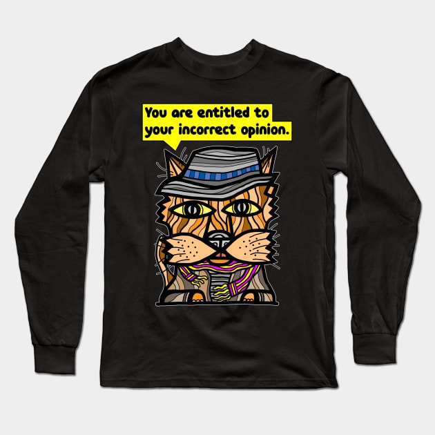 "You are entitled to your incorrect opinion." Long Sleeve T-Shirt by The BuddaKats
