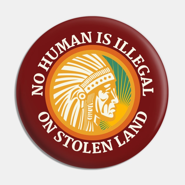 NO HUMAN IS ILLEGAL ON STOLEN LAND Pin by Coralgb