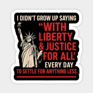 I Didn’t Grow Up Saying “With Liberty & Justice For All” — Patriotic American Satire Design Magnet