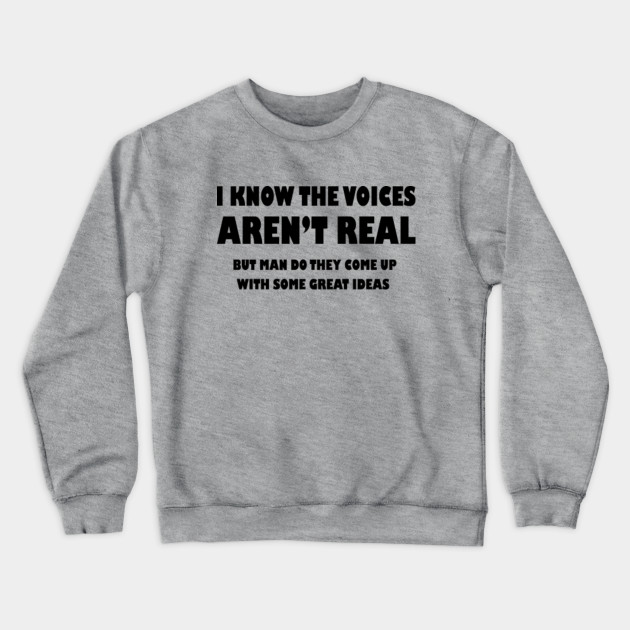 Funny Shirt Crazy Quotes Funny Crewneck Sweatshirt Teepublic