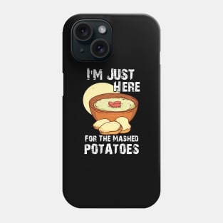 Funny I'm Just Here For The Mashed POTATOES Phone Case