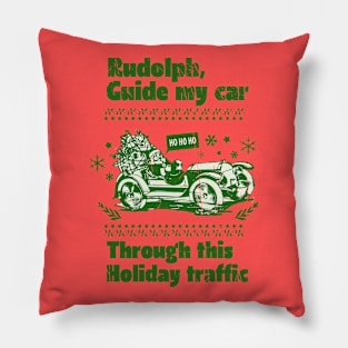 Rudolph,Guide my Car through this Holiday traffic Pillow