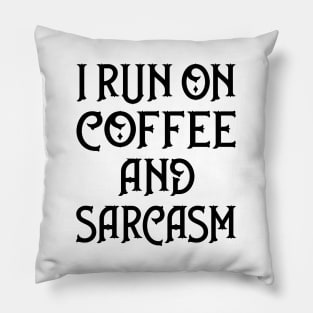 I Run on Coffee and Sarcasm Cheeky Witch® Pillow