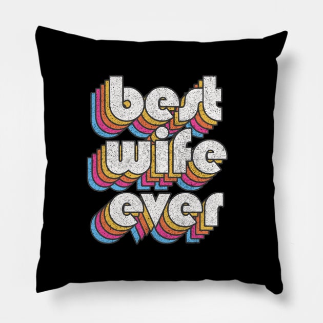 Best Wife Ever! Retro Faded-Style Typography Design Pillow by DankFutura