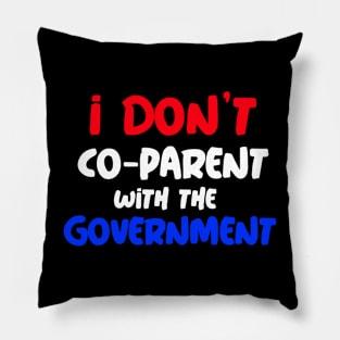 I DON'T CO-PARENT WITH THE GOVERNMENT Pillow