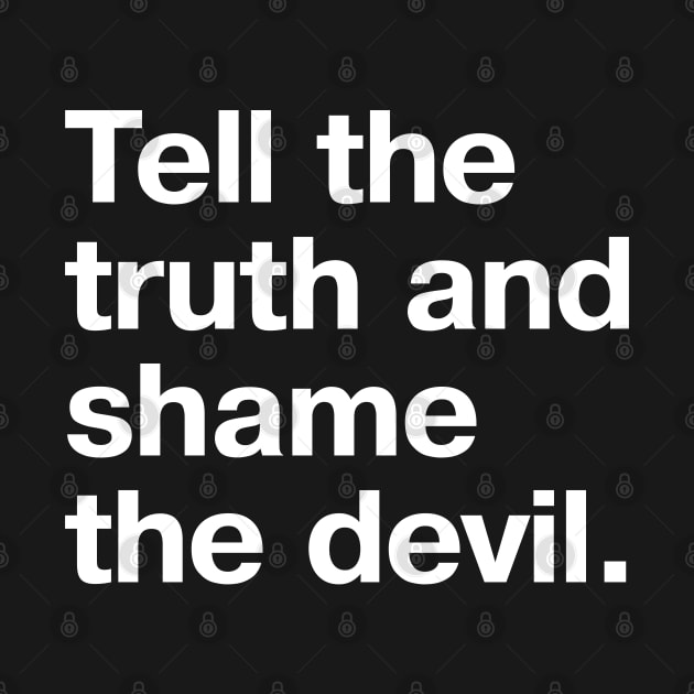Vintage saying: Tell the truth and shame the devil. by TheBestWords