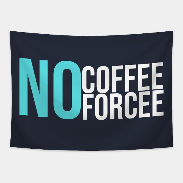 No Coffee No Forcee Tapestry by GoodWills