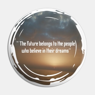 The future belongs to the people who believe in their dreams Pin