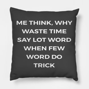 Me think, why waste time say lot word when few word do trick - THE OFFICE Pillow