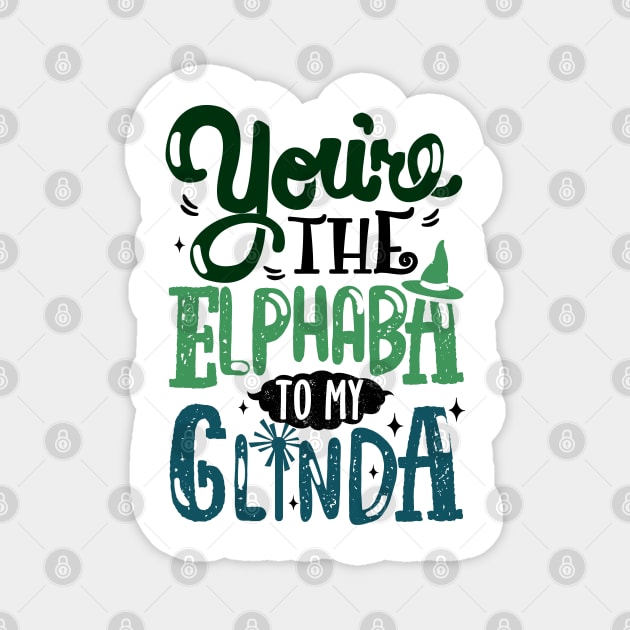 You're the Elphaba to my Glinda Magnet by KsuAnn