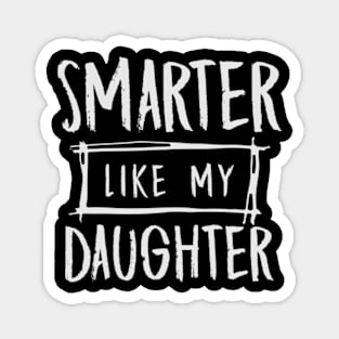 Smarter Like My Daughter Mothers Day Fathers Day Mom Dad Magnet