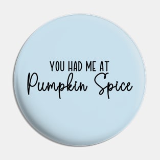 You Had Me At Pumpkin Spice Pin