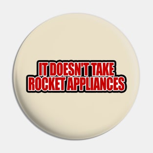 It Doesn't Take Rocket Appliances Pin