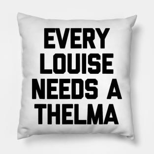 Every Louise Needs A Thelma Pillow