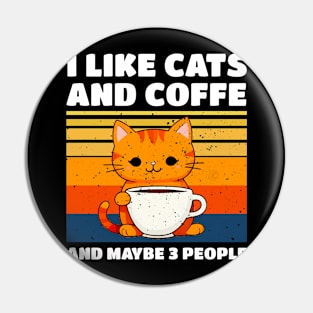 I LIKE CATS AND COFFE AND MAYBE 3 PEOPLE Pin