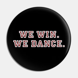 WE WIN. WE DANCE. Pin