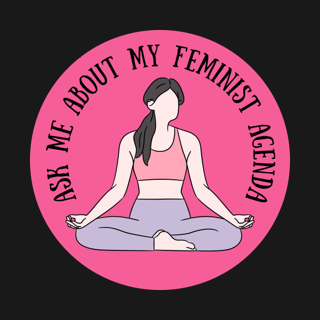 Ask me about my feminist agenda by Feminist Vibes