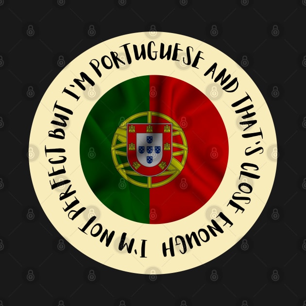 Im not perfect but Im Portuguese and thats close enough by Lobinha