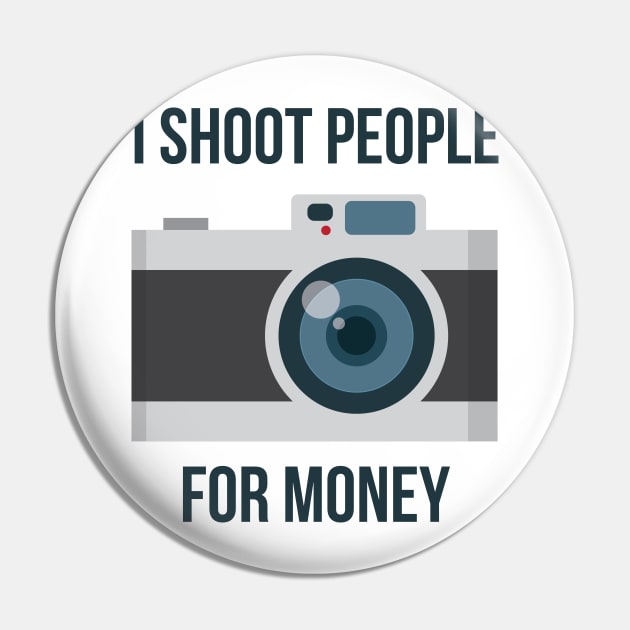 I shoot people for money Pin by b34poison