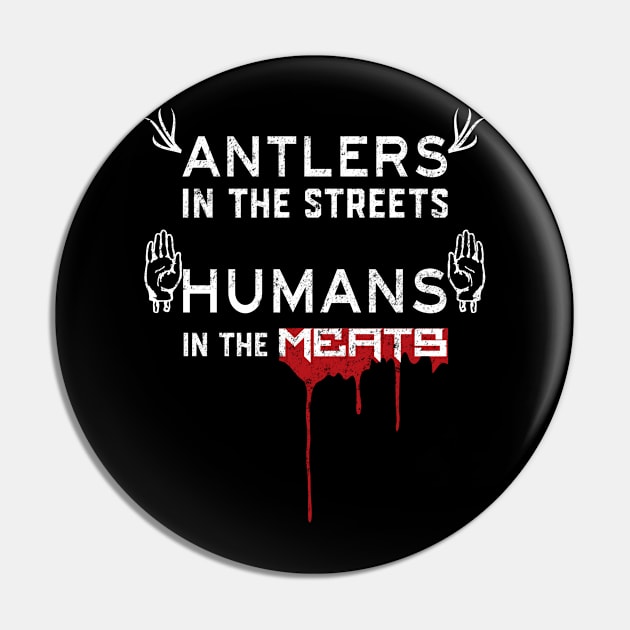 Hannibal Antlers in the Streets Humans in the Meats Halloween Pin by Electrovista