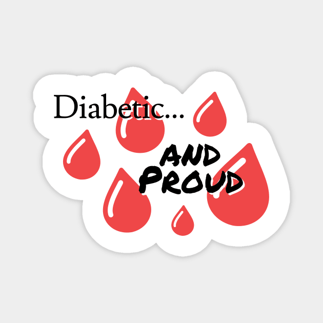 Diabetic and Proud Magnet by Jaffe World